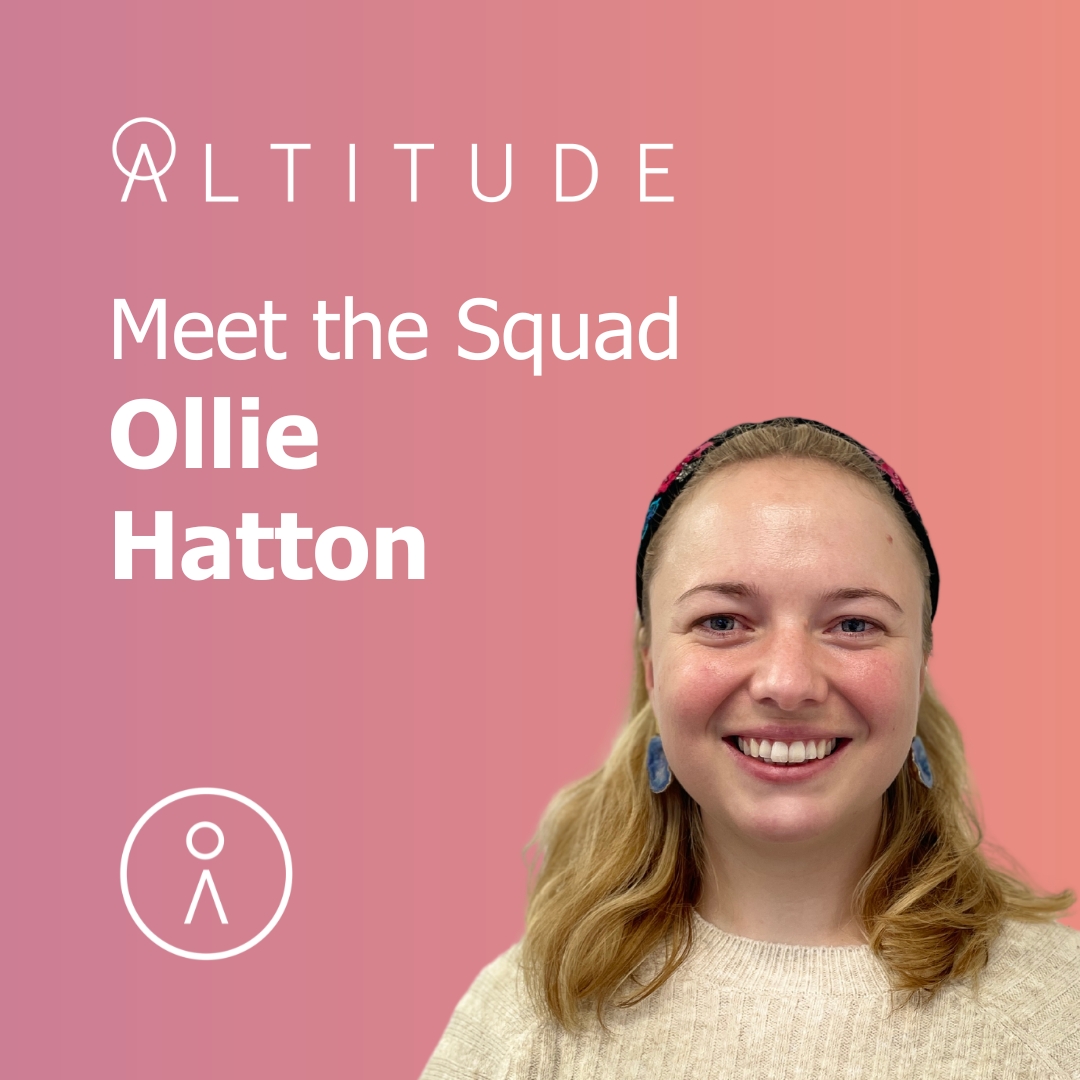Say   to Ollie Hatton, Altitude's Growth Champion who LOVES a good problem and getting under the skin of what's holding back a company from growth. Outside of the wonderful world of Altitude, Ollie is a keen hobbyist and ALWAYS seems to have a project on the go.  Welcome to the Squad Ollie!
