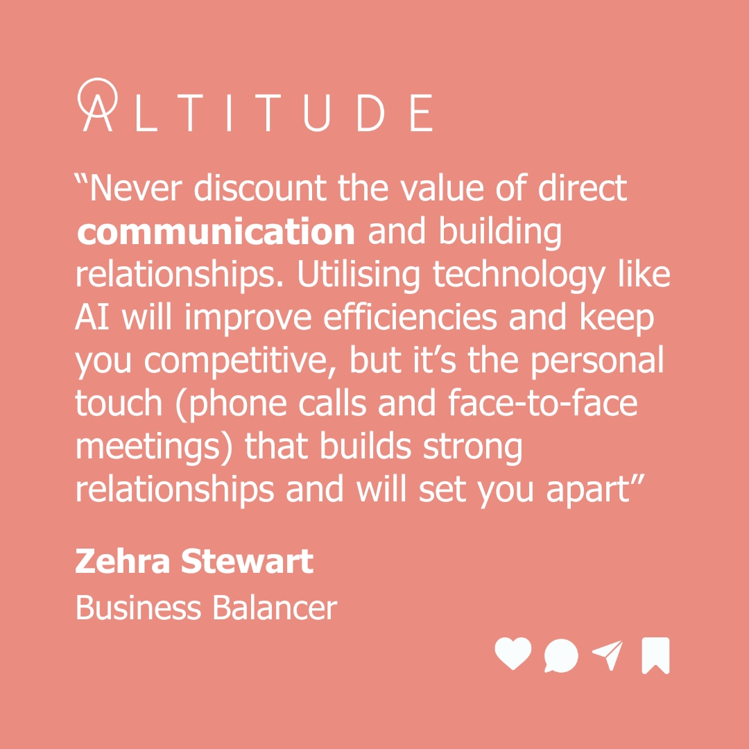 With the rise of AI technology, Business Balancer Zehra Stewart is keen for SMEs to remember that when it comes to communication and relationships, sometimes it's the personal touch that makes the biggest impact.  with Altitude - aspirations in 2024